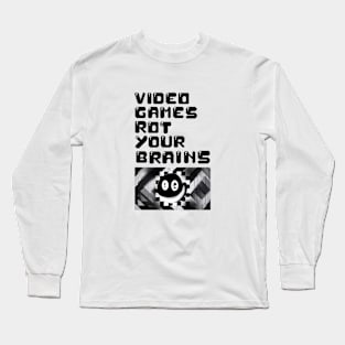 video games rot your brains Long Sleeve T-Shirt